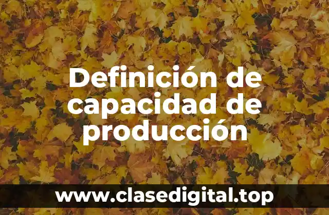 Definición de capacidad de producción