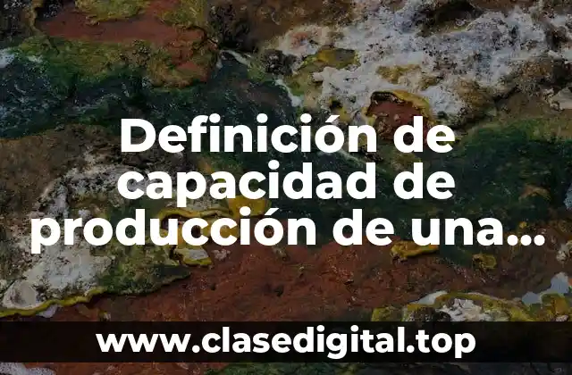 Definición de capacidad de producción de una persona