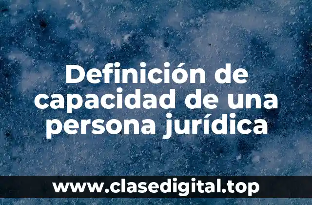 Definición de capacidad de una persona jurídica