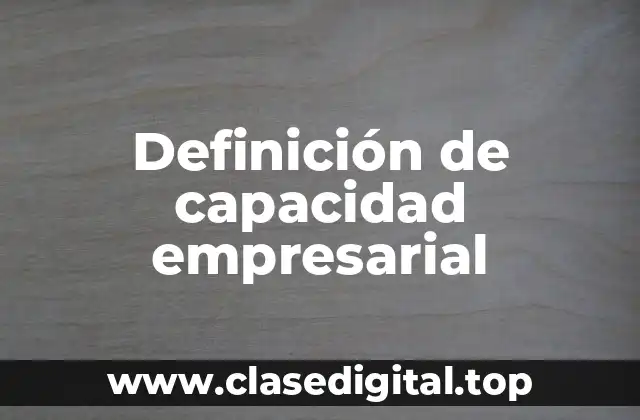 Definición de capacidad empresarial