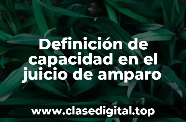 Definición de capacidad en el juicio de amparo
