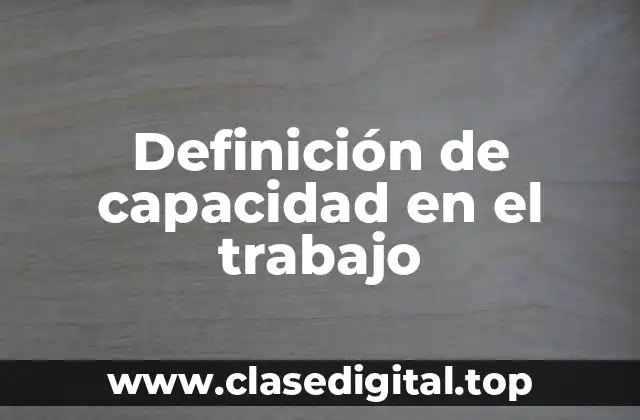 Definición de capacidad en el trabajo