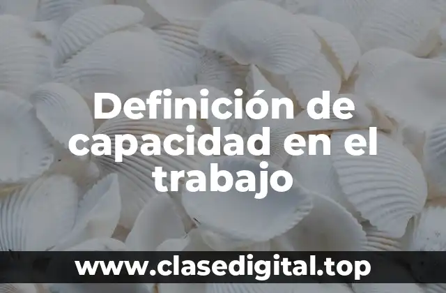 Ejemplos de capacidad en el trabajo