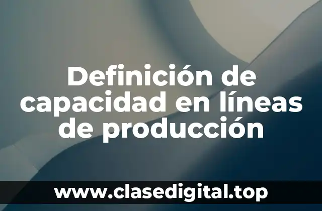 Definición de capacidad en líneas de producción
