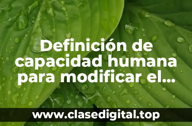 Definición de capacidad humana para modificar el medio ambiente