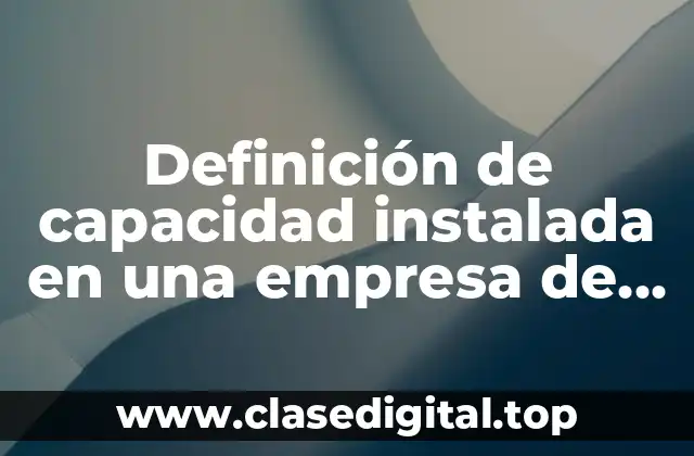 Ejemplos de capacidad instalada en una empresa de software