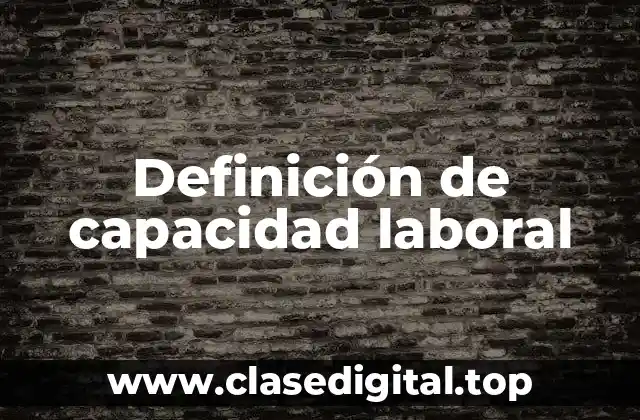 Definición técnica de capacidad laboral