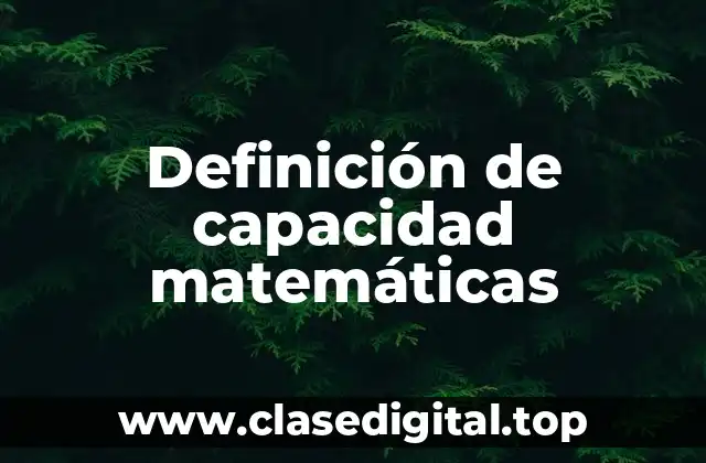 Definición de capacidad matemáticas