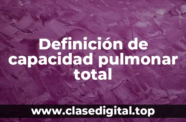 Definición de capacidad pulmonar total