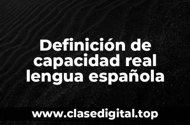 Definición de capacidad real lengua española