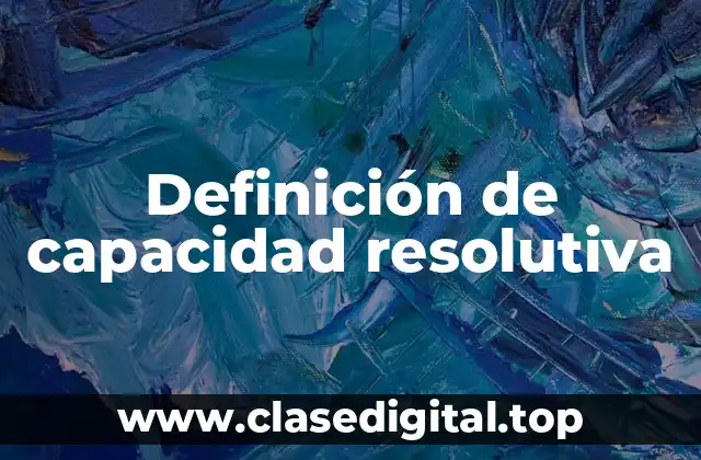 Definición de capacidad resolutiva