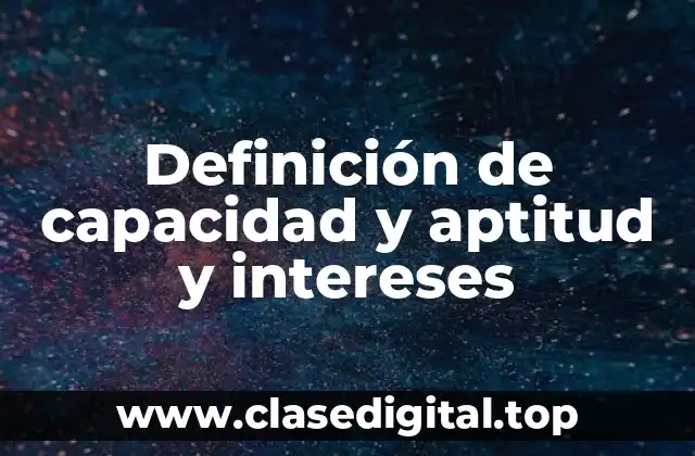 Definición de capacidad y aptitud y intereses