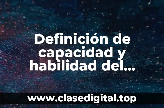 Definición de capacidad y habilidad del proceso