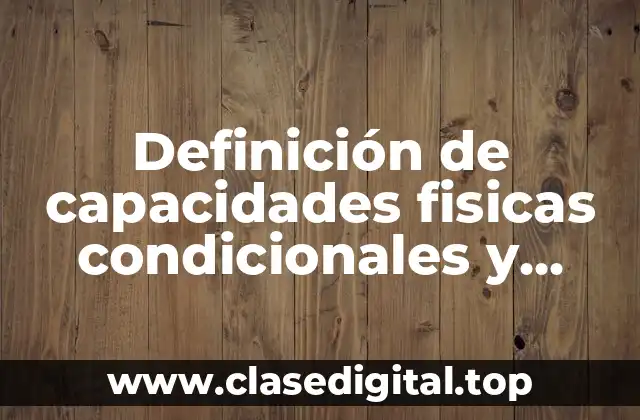 Definición de capacidades fisicas condicionales y coordinativas