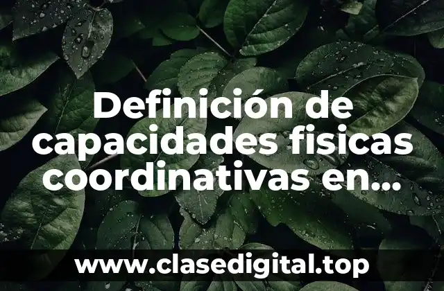 Definición de capacidades fisicas coordinativas en educación física