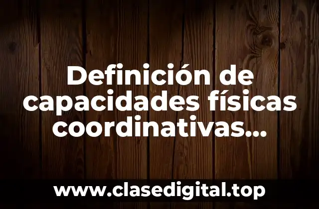 Definición de capacidades físicas coordinativas readaptación actividades