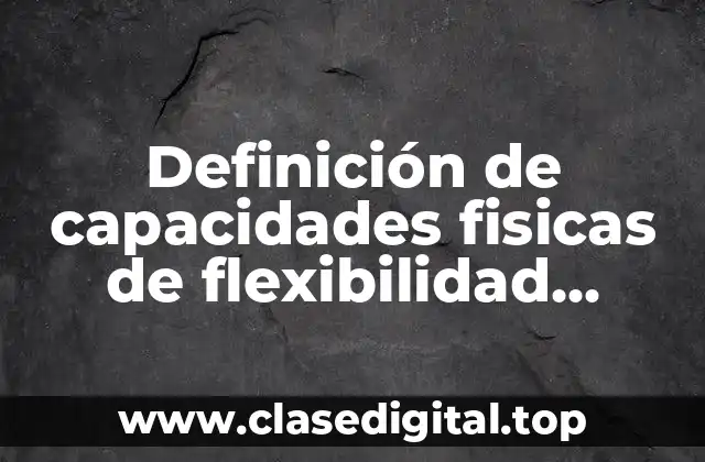 Definición de capacidades fisicas de flexibilidad estatica