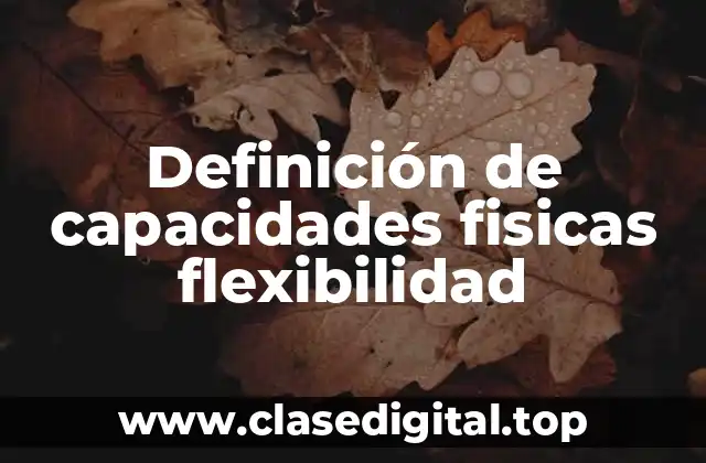 Definición de capacidades fisicas flexibilidad