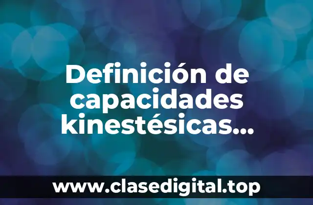 Definición de capacidades kinestésicas auditivas y visuales