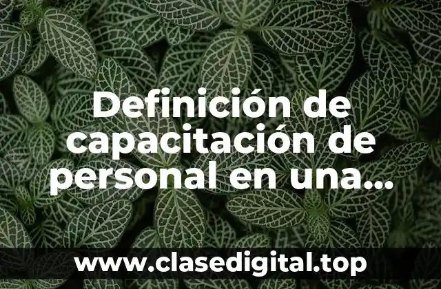 Definición de capacitación de personal en una empresa