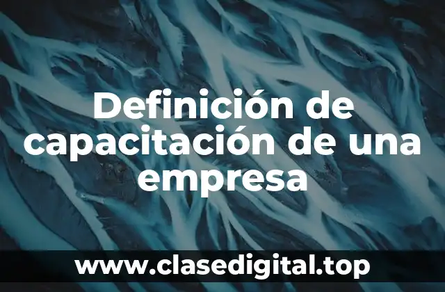Definición técnica de capacitación de una empresa