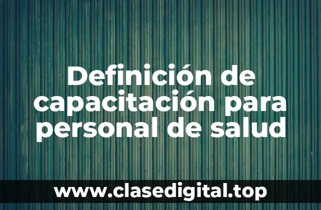 Definición de capacitación para personal de salud