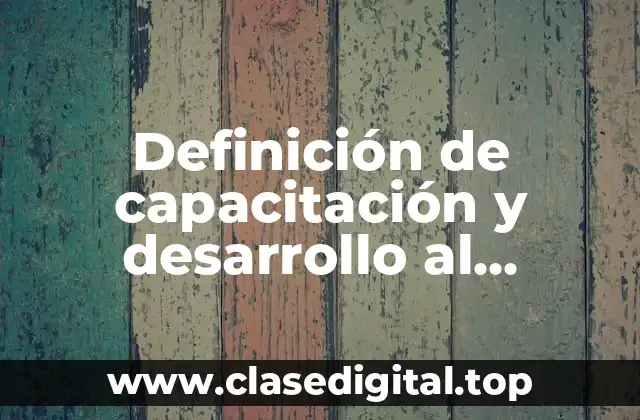 Definición de capacitación y desarrollo al personal