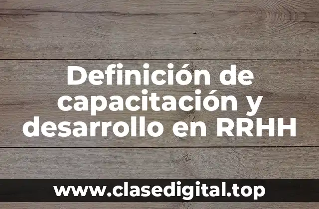 Definición de capacitación y desarrollo en RRHH