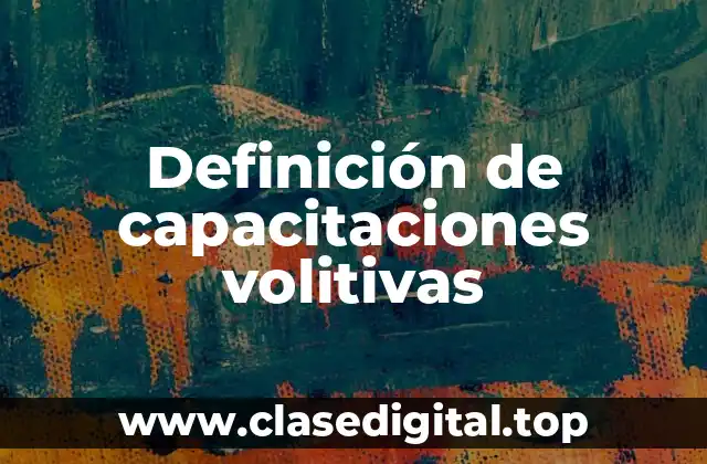 Definición de capacitaciones volitivas