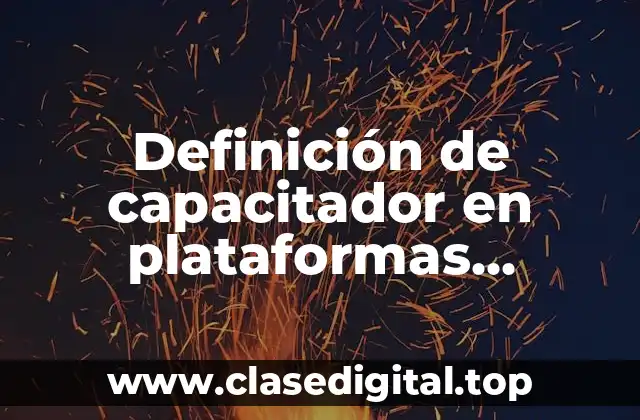 Definición de capacitador en plataformas virtuales