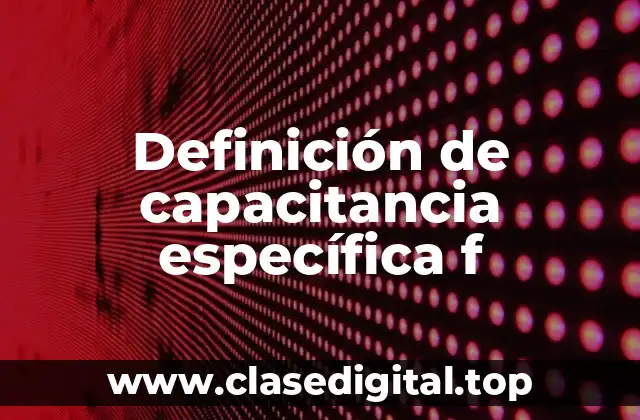 Definición de capacitancia específica f