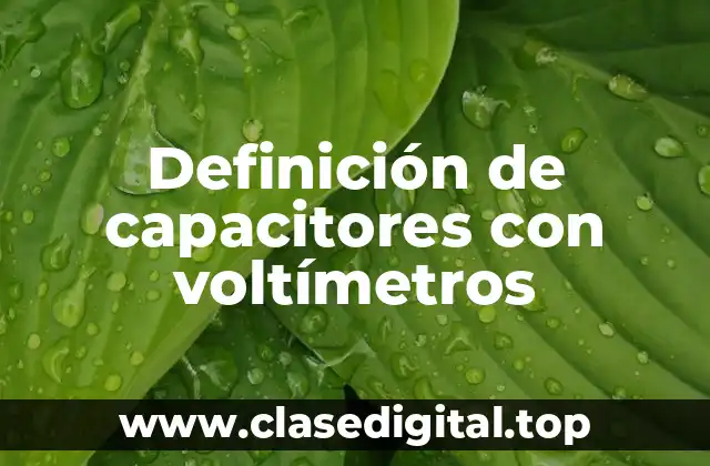 Definición de capacitores con voltímetros