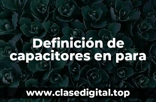 Definición de capacitores en para