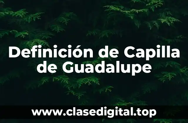 Definición de Capilla de Guadalupe