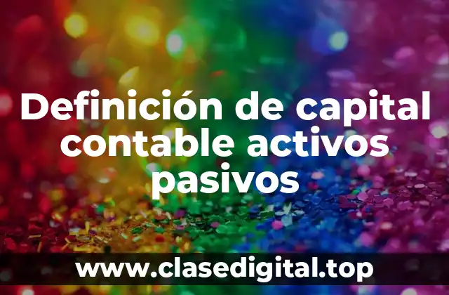 Definición de capital contable activos pasivos