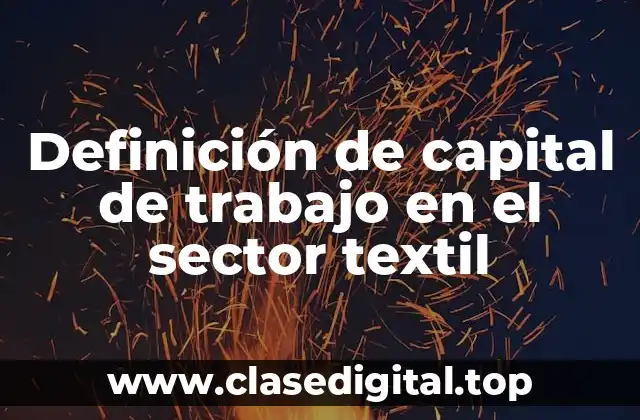 Definición de capital de trabajo en el sector textil