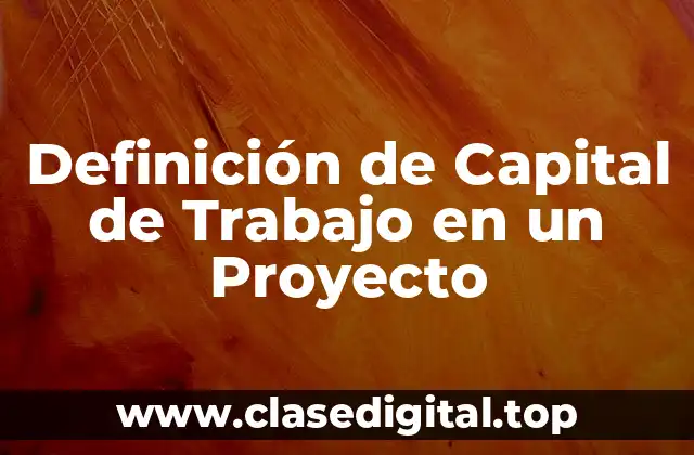 Definición de Capital de Trabajo en un Proyecto