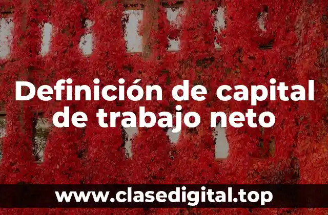 Definición de capital de trabajo neto