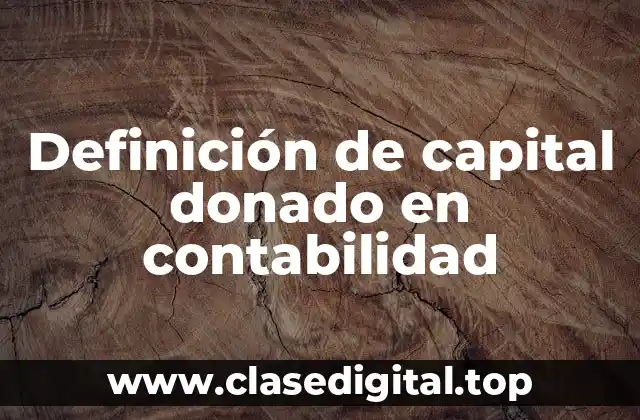 Definición de capital donado en contabilidad