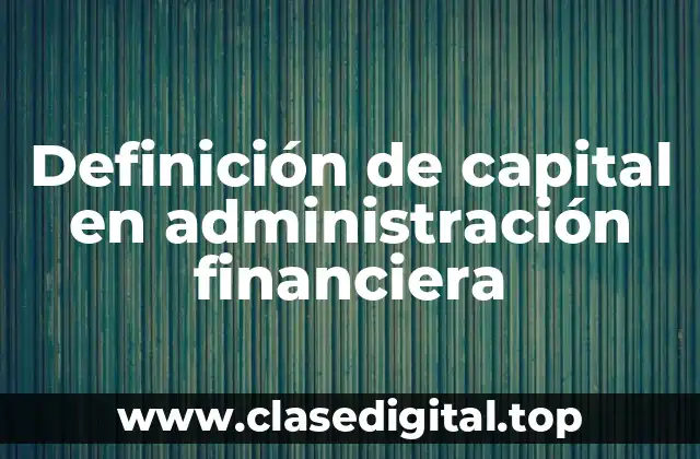 Definición de capital en administración financiera