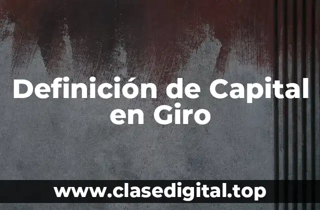 Definición de Capital en Giro