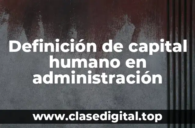 Definición de capital humano en administración