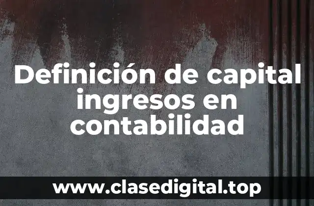 Definición de capital ingresos en contabilidad