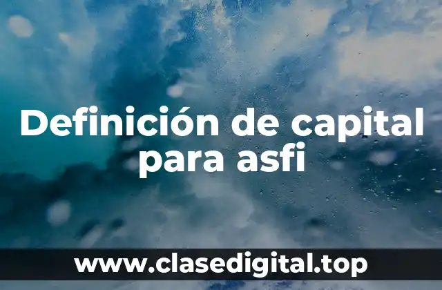 Definición de capital para asfi