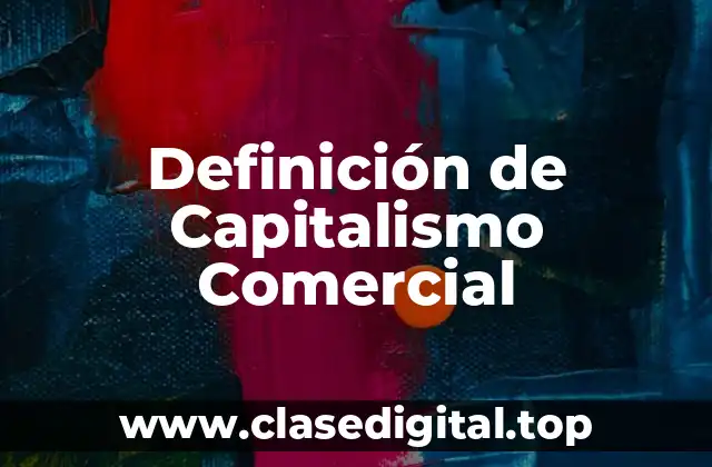 Definición Técnica de Capitalismo Comercial