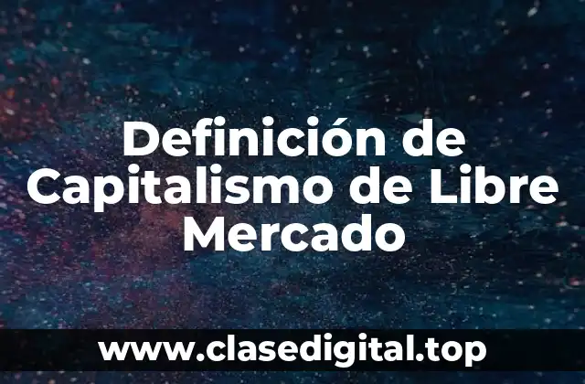 Ejemplos de Capitalismo de Libre Mercado