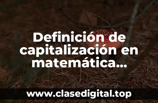 Definición de capitalización en matemática financiera