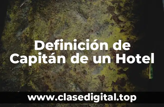 Definición de Capitán de un Hotel