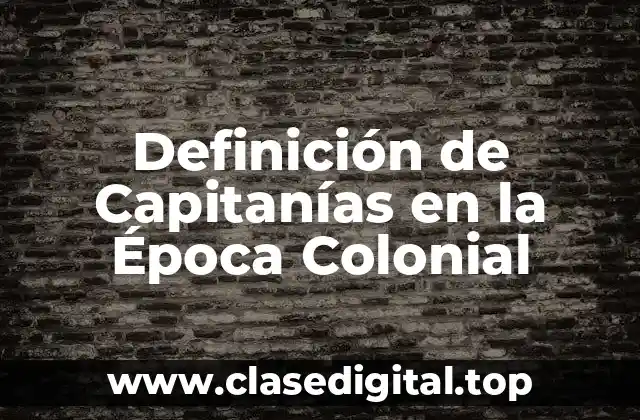 Definición de Capitanías en la Época Colonial