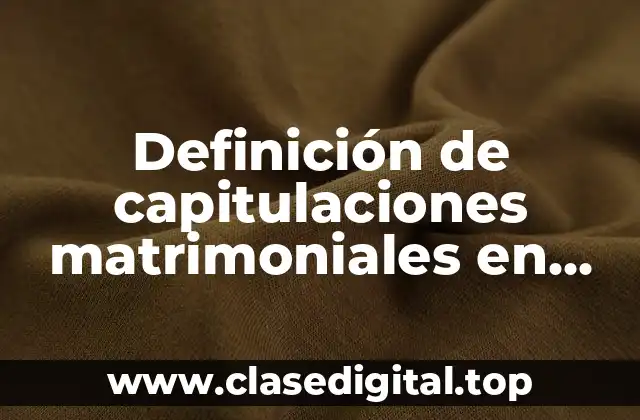 Definición de capitulaciones matrimoniales en México